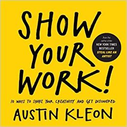 Show Your Work! (Austin Kleon) – Book Summary, Notes & Highlights